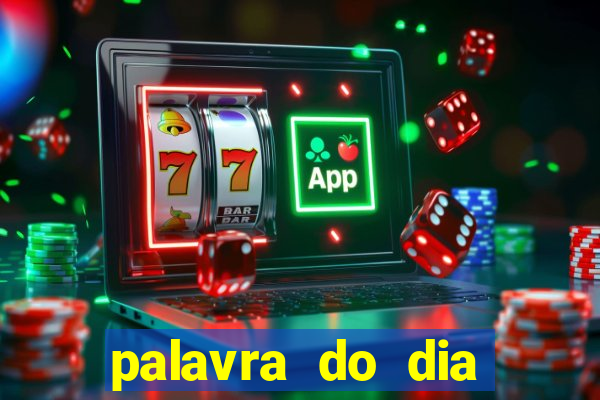 palavra do dia jogo contexto